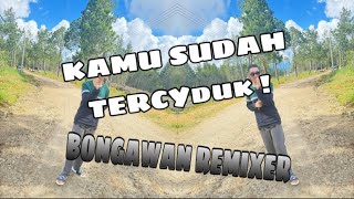 BONGAWAN REMIXER - Kamu sudah tercyduk