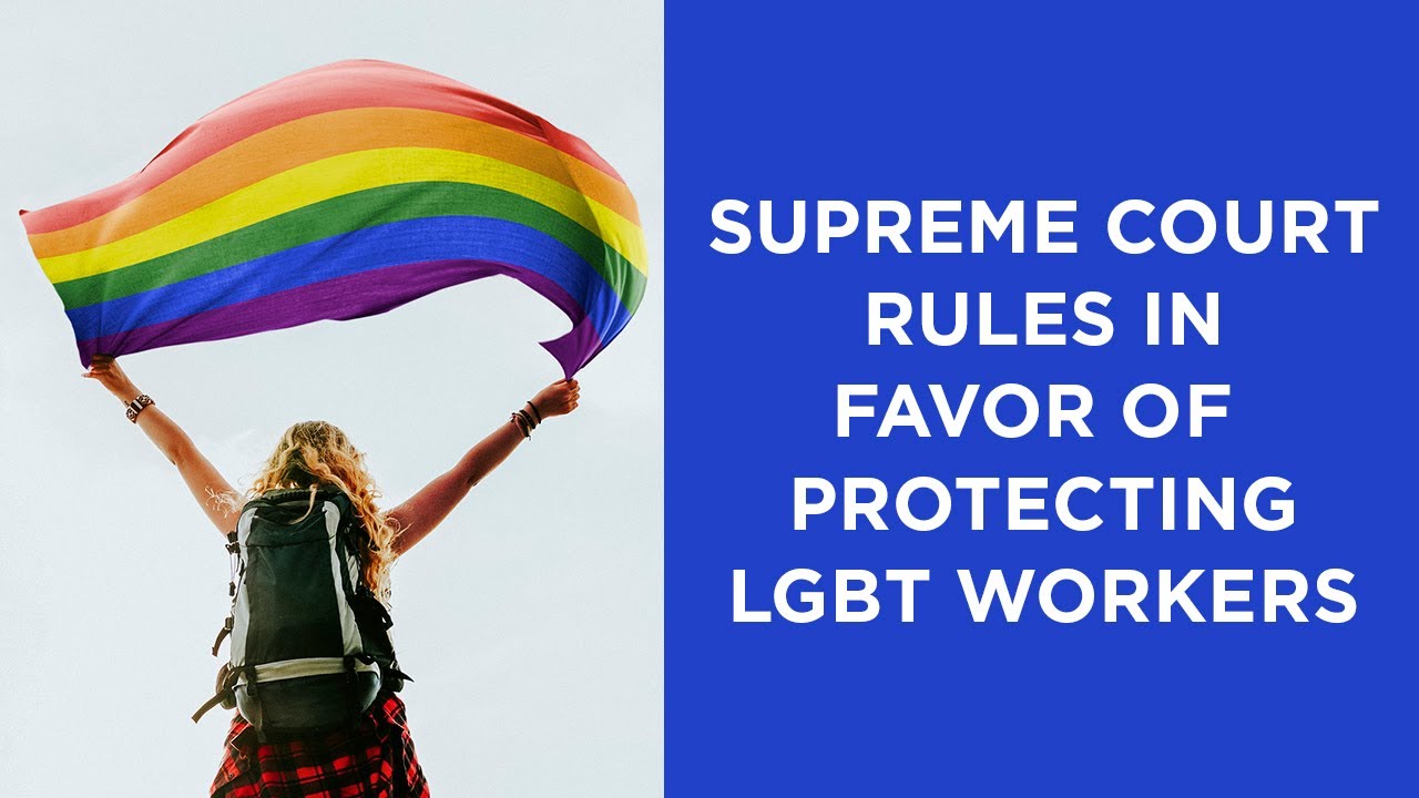 The Supreme Court Rules In Favor Of Protecting LGBT Workers. But Will ...