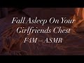 Fall Asleep On Your Girlfriends Chest [F4M ASMR] [Sleep Aid] [Comfort] [Snuggles]