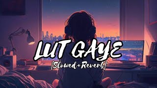 Lut Gaye (Slowed & Reverb) | Jubin Nautiyal | T-Series | ReverbNation ||