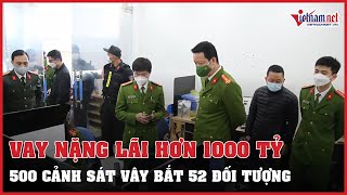 500 cảnh sát triệt phá đường dây cho vay nặng lãi hơn 1000 tỷ đồng | Vietnamnet