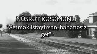 NÜSRƏT KƏSƏMƏNLİ - GETMƏK İSTƏYİRSƏN, BƏHANƏSİZ GET (SARAY XATUN \u0026 ELŞƏN İSMAYIL - şeir dueti)