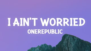 OneRepublic - I Ain't Worried (Lyrics) |15min