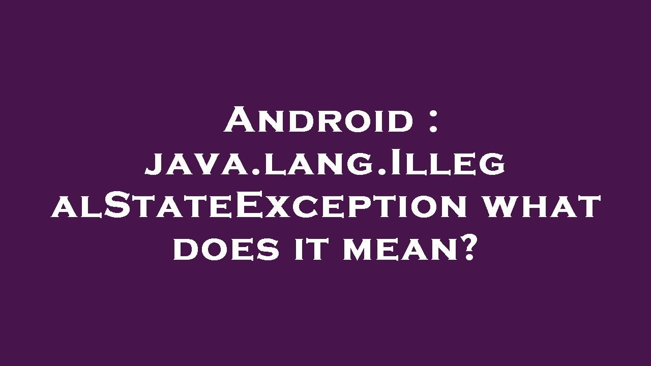 Android Java Lang Illegalstateexception What Does It Mean Youtube