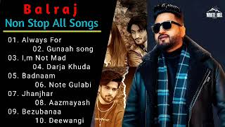Balraj All Songs 2021 | New Punjabi Songs 2021 | Best Songs Balraj | All Punjabi Songs Full Non Stop