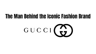 The Fascinating Life and Legacy of Guccio Gucci: The Man Behind the Iconic Fashion Brand