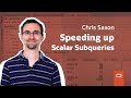 Speeding up scalar subqueries