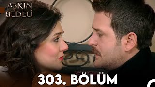 Aşkın Bedeli | 303. Bölüm Full İzle