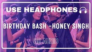 BIRTHDAY BASH (8D AUDIO) | BASS BOOSTED | YO YO HONEY SINGH | IMPULSE MUSIC