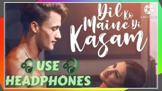 🎧Dil Ko Maine Di Kasam(8D AUDIO) - Arijit Singh - Bollywood 8d Song -Viral Songs -Best Hindi Song❤️