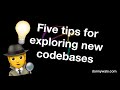 Five tips and tricks for exploring a new codebase