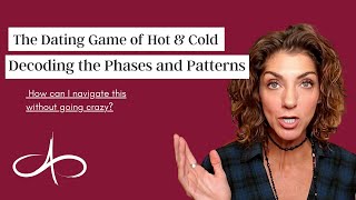 The Dating Game of Hot & Cold: Decoding the Phases and Patterns | Learn To Navigate The Dating Life!