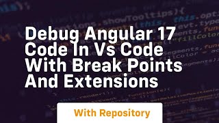 Debug angular 17 code in vs code with break points and extensions