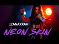 LEANAXXAH - Neon Skin