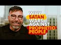 Why Satan Wars Against Prophetic People!