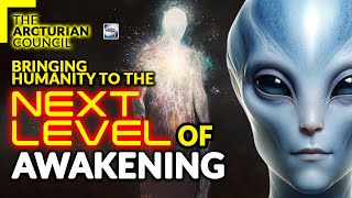 The Arcturian Council Bringing Humanity To The Next Level Of Awakening