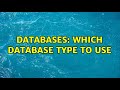 Databases: Which database type to use (2 Solutions!!)