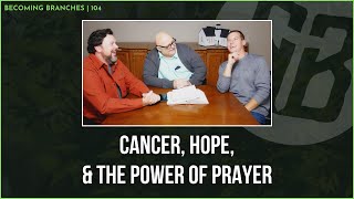 Cancer, Hope, and the Power of Prayer | Becoming Branches Podcast Ep. 104