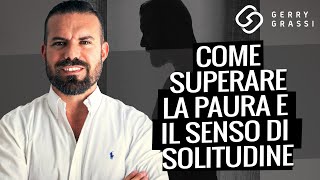 Come superare la paura e il senso di solitudine