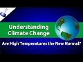 Understanding Climate Change:  Are HIgh Temperatures the New Normal?