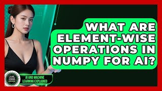 What Are Element-wise Operations In NumPy For AI? - AI and Machine Learning Explained