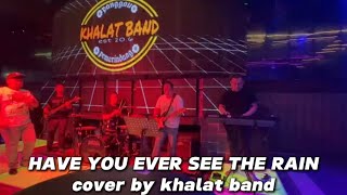 HAVE YOU EVER SEE THE RAIN_COVER BY KHALAT BAND (LIVE PERFORM) QUEEN ROYAL BISTRO KUCHING