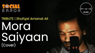 Mora Saiyaan - Shafqat Amanat Ali (Cover) |  Mora Saiyaan Mose Bole Na