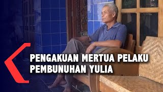 Pengakuan Mertua Pelaku Pembunuhan Yulia