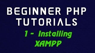 Beginner PHP Tutorial - 1 - Installing XAMPP