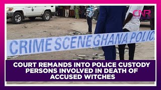 Court remands into police custody persons involved in death of accused witches | CNR