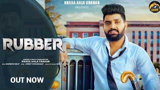 RUBBER ~ Khasa Aala Chahar (Official Video) Out Now. New Haryanvi Song 2022..