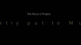 The Rocco S  Project/Poetry put to Music