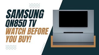 Samsung QN85D TV - Watch Before You Buy!