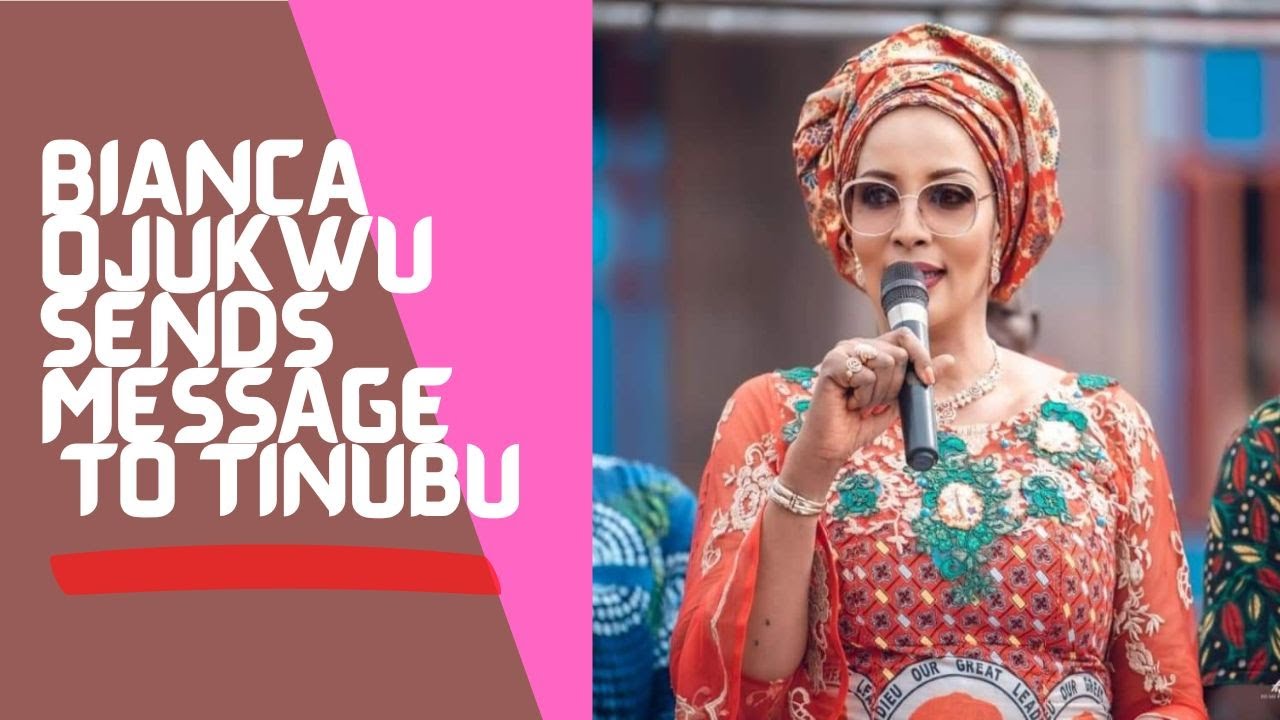 BIANCA OJUKWU SENDS MESSAGE TO TINUBU - YouTube