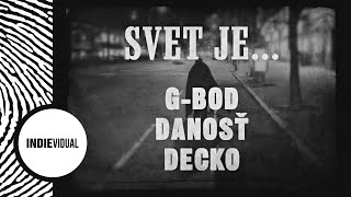 G-Bod [+ Danosť \u0026 Decko] — Svet je...