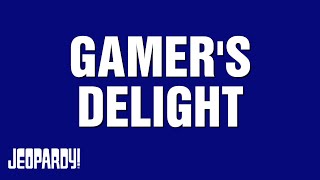 Unaired Clues From Gamer's Delight | Category | JEOPARDY!