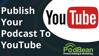 Publishing a Podcast to YouTube with Podbean