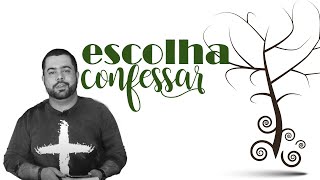 ESCOLHAS DE CURA // ESCOLHA CONFESSAR