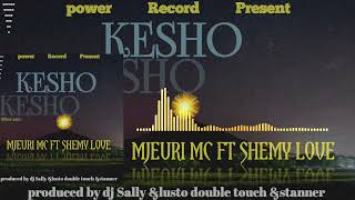 MJEURI MC FT SHEMY LOVE kesho  official audio