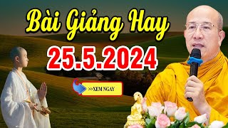 Bài Giảng Mới nhất 25.5.2024 - Thầy Thích Trúc Thái Minh Quá Hay