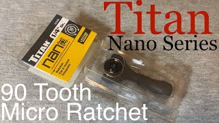 Titan Nano Ratchet 90 Tooth TOTAL TEARDOWN 1/4” Drive