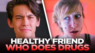 Your Healthy Friend Who Still Does Drugs