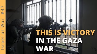 This is Victory in the Gaza War - Israel At War Episode #47