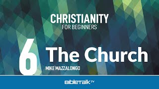 What is the Church – Mike Mazzalongo | BibleTalk.tv