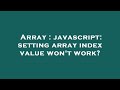 Array : javascript: setting array index value won't work?