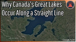 The Great Lakes of Canada; Why they Occur Along a Straight Line