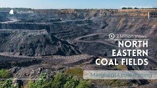 Margherita  North Eastern Coal Fields  #COAL  INDIA LTD #ASSAM#TINSUKIA