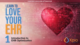 Learn to Love Your EHR - Introduction to EHR Optimization