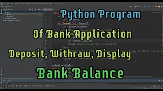 Python program of Bank Application | Deposit, Withdraw, Display Method | Python program using Class