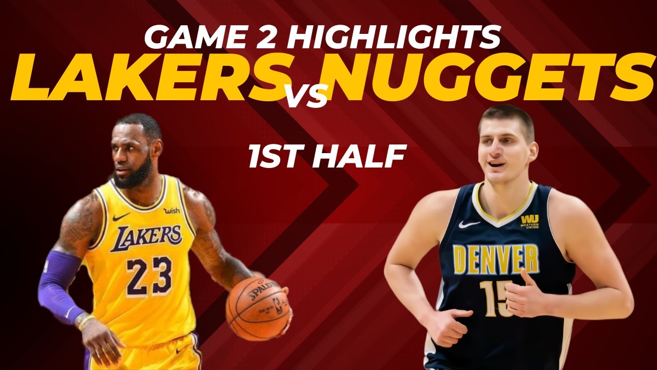 Nail-Biting Action: Nuggets Vs Lakers Game 2 First Half Highlights ...